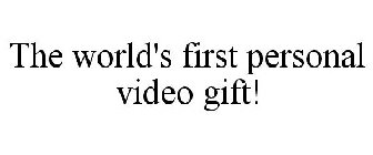 THE WORLD'S FIRST PERSONAL VIDEO GIFT!