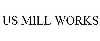 US MILL WORKS