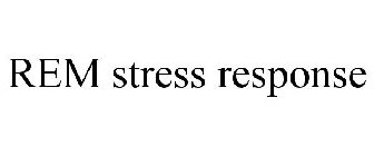 REM STRESS RESPONSE
