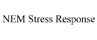 NEM STRESS RESPONSE