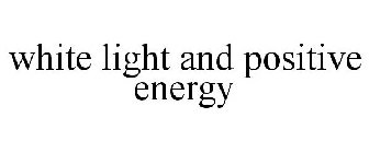 WHITE LIGHT AND POSITIVE ENERGY
