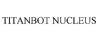 TITANBOT NUCLEUS