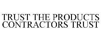 TRUST THE PRODUCTS CONTRACTORS TRUST