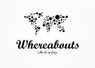 WHEREABOUTS LIFE IN A DAY