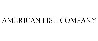 AMERICAN FISH COMPANY