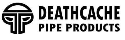 DEATHCACHE PIPE PRODUCTS