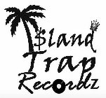 I$LAND TRAP RECORDZ