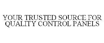 YOUR TRUSTED SOURCE FOR QUALITY CONTROL PANELS