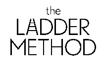 THE LADDER METHOD