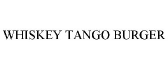 WHISKEY TANGO BURGER