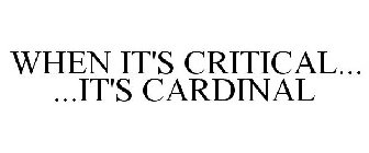 WHEN IT'S CRITICAL... ...IT'S CARDINAL