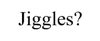 JIGGLES?