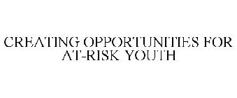 CREATING OPPORTUNITIES FOR AT-RISK YOUTH