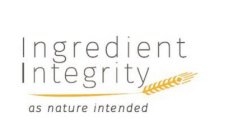INGREDIENT INTEGRITY AS NATURE INTENDED
