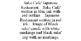 SAKE CAFE' JAPANESE RESTAURANT. SAKE CAFÉ' WRITTEN IN BLUE INK WITH RED OUTLINE. JAPANESE RESTAURANT WRITTEN IN RED INK. IMAGE OF BLACK SAKE' CARAFE WITH WHITE MARKINGS AND BLACK SAKE' CUP WITH NO MA