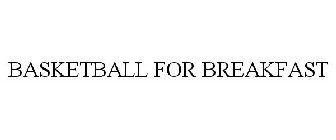 BASKETBALL FOR BREAKFAST