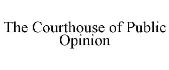 THE COURTHOUSE OF PUBLIC OPINION