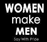 WM WOMEN MAKE MEN SAY WITH PRIDE