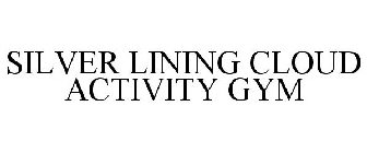 SILVER LINING CLOUD ACTIVITY GYM