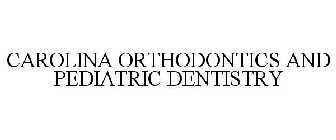 CAROLINA ORTHODONTICS AND PEDIATRIC DENTISTRY