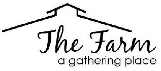 THE FARM A GATHERING PLACE