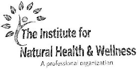 THE INSTITUTE FOR NATURAL HEALTH & WELLNESS A PROFESSIONAL ORGANIZATION