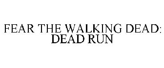 FEAR THE WALKING DEAD: DEAD RUN