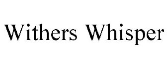 WITHERS WHISPER