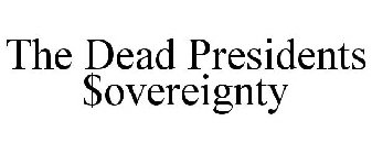 THE DEAD PRESIDENTS $OVEREIGNTY