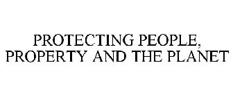 PROTECTING PEOPLE, PROPERTY AND THE PLANET