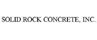 SOLID ROCK CONCRETE, INC.