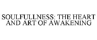 SOULFULLNESS: THE HEART AND ART OF AWAKENING