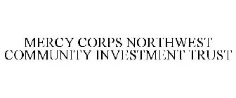 MERCY CORPS NORTHWEST COMMUNITY INVESTMENT TRUST