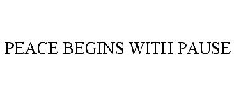 PEACE BEGINS WITH PAUSE