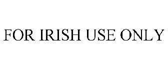 FOR IRISH USE ONLY