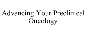 ADVANCING YOUR PRECLINICAL ONCOLOGY
