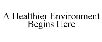 A HEALTHIER ENVIRONMENT BEGINS HERE