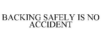 BACKING SAFELY IS NO ACCIDENT
