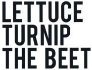 LETTUCE TURNIP THE BEET