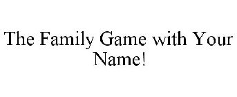 THE FAMILY GAME WITH YOUR NAME!