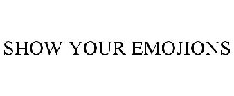 SHOW YOUR EMOJIONS