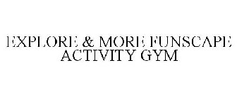 EXPLORE & MORE FUNSCAPE ACTIVITY GYM