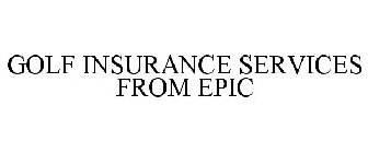 GOLF INSURANCE SERVICES FROM EPIC