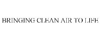 BRINGING CLEAN AIR TO LIFE
