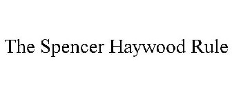 THE SPENCER HAYWOOD RULE
