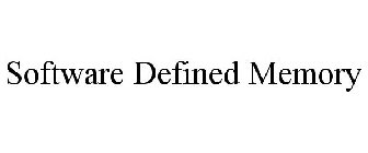 SOFTWARE DEFINED MEMORY