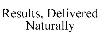 RESULTS, DELIVERED NATURALLY