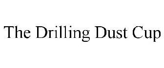 THE DRILLING DUST CUP