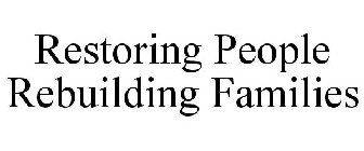 RESTORING PEOPLE REBUILDING FAMILIES