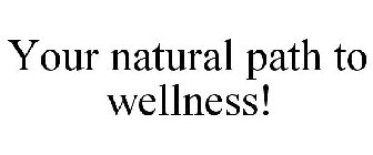 YOUR NATURAL PATH TO WELLNESS!